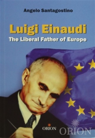 Luigi Einaudi The Liberal Father of Europe-Angelo Santagostino