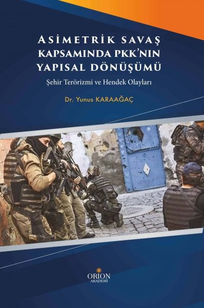 Asimetrik Savaş Kapsamında PKK'nın Yapısal Dönüşümü: Şehir Terörizmi ve Hendek Olayları-Yunus Karaağaç