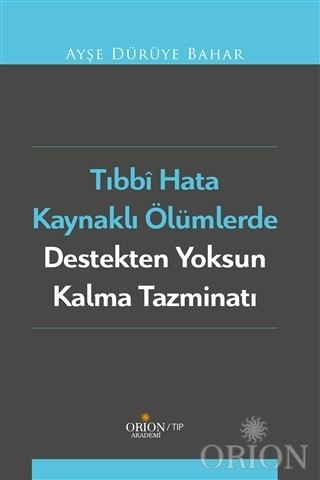 Tıbbi Hata Kaynaklı Ölümlerde Destekten Yoksun Kalma Tazminatı-Ayşe Dürüye Bahar