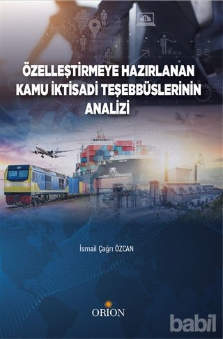 Özelleştirmeye Hazırlanan Kamu İktisadi Teşebbüslerinin Analizi-İsmail Çağrı Özcan