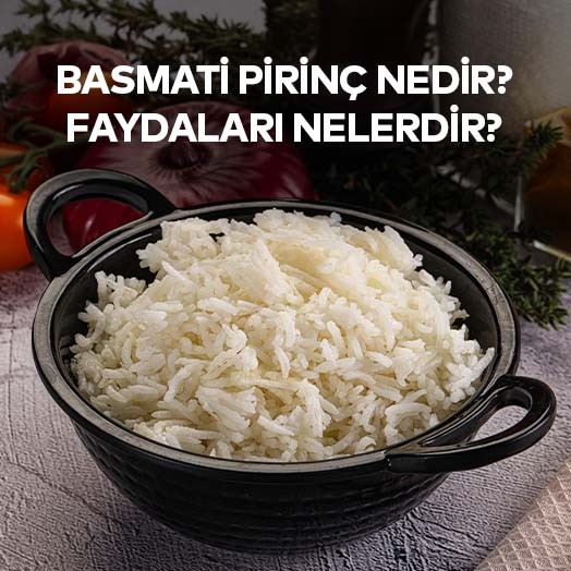 Basmati Pirinç Nedir? Faydaları Nelerdir?