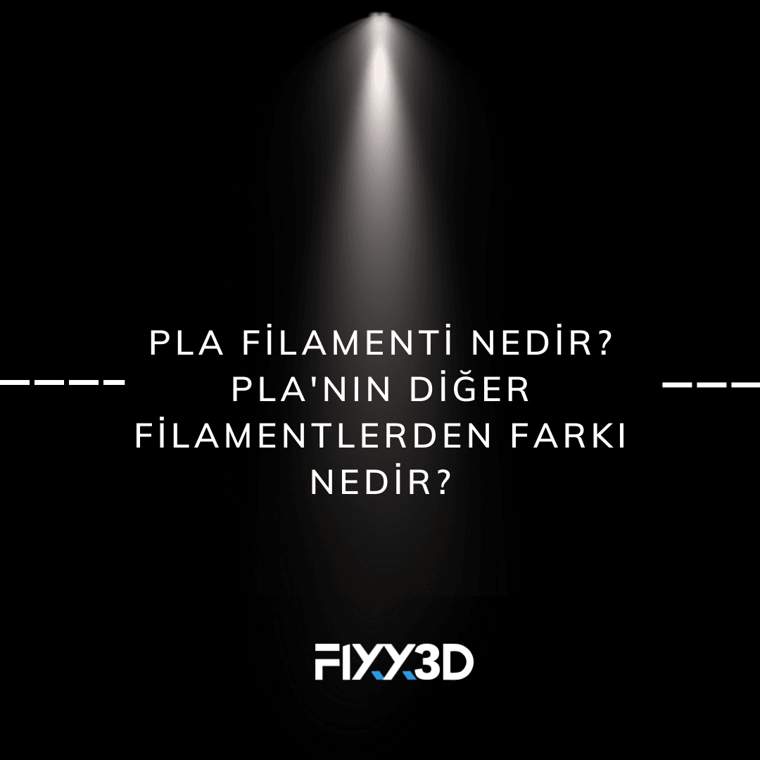 PLA Filamenti Nedir? PLA'nın Diğer Filamentlerden Farkı Nedir?