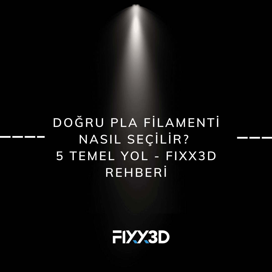 Doğru PLA Filamenti Nasıl Seçilir? 5 Temel Yol - Fixx3D Rehberi