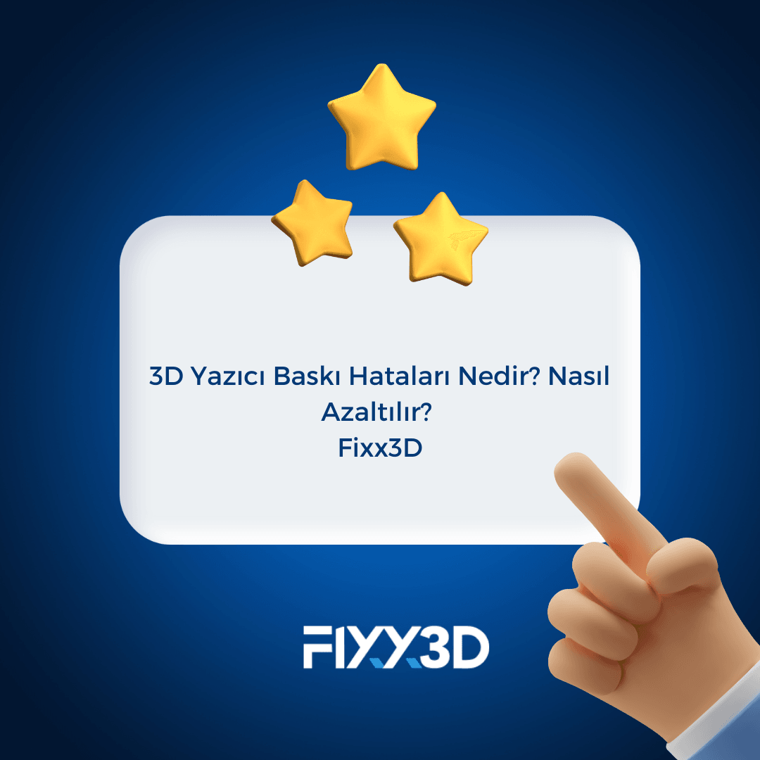 3D Yazıcı Baskı Hataları Nedir? Nasıl Azaltılır? - Fixx3D