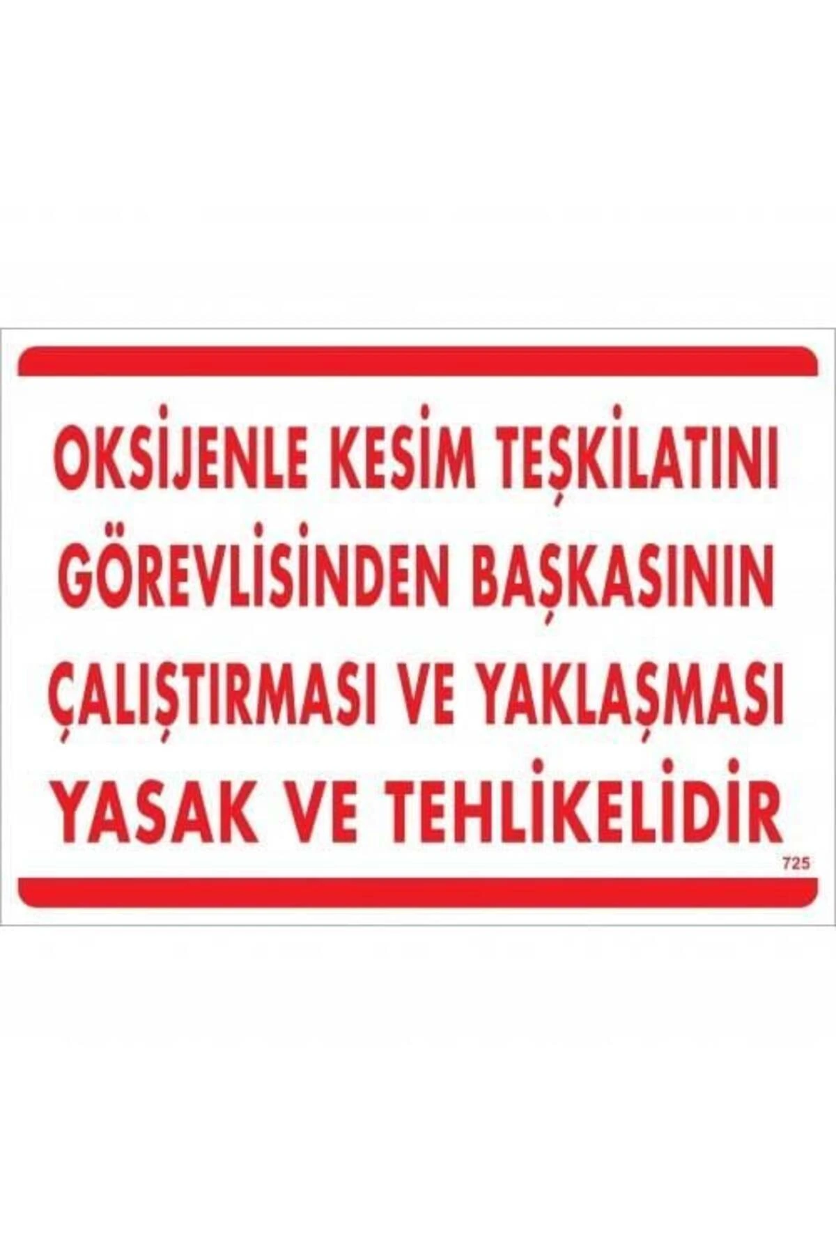 Oksijenle Kesim Teskilatını Görevlisinden Başkasının Çalıştırması ve Yak Uyarı Levhası 25x35 KOD:725