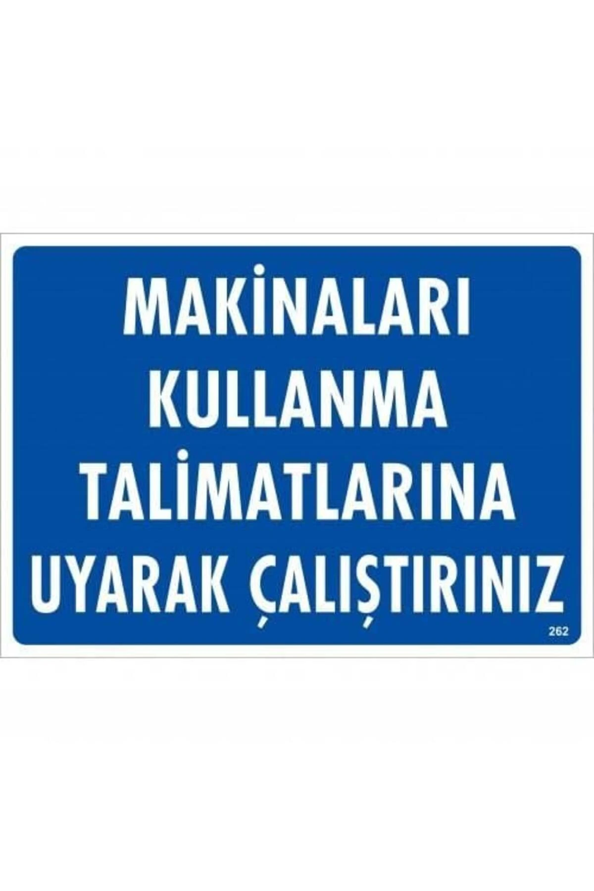 Makinaları Kullanma Tallimatlarını Uyarak Çalıştırınız Uyarı Levhası 25x35 KOD:262