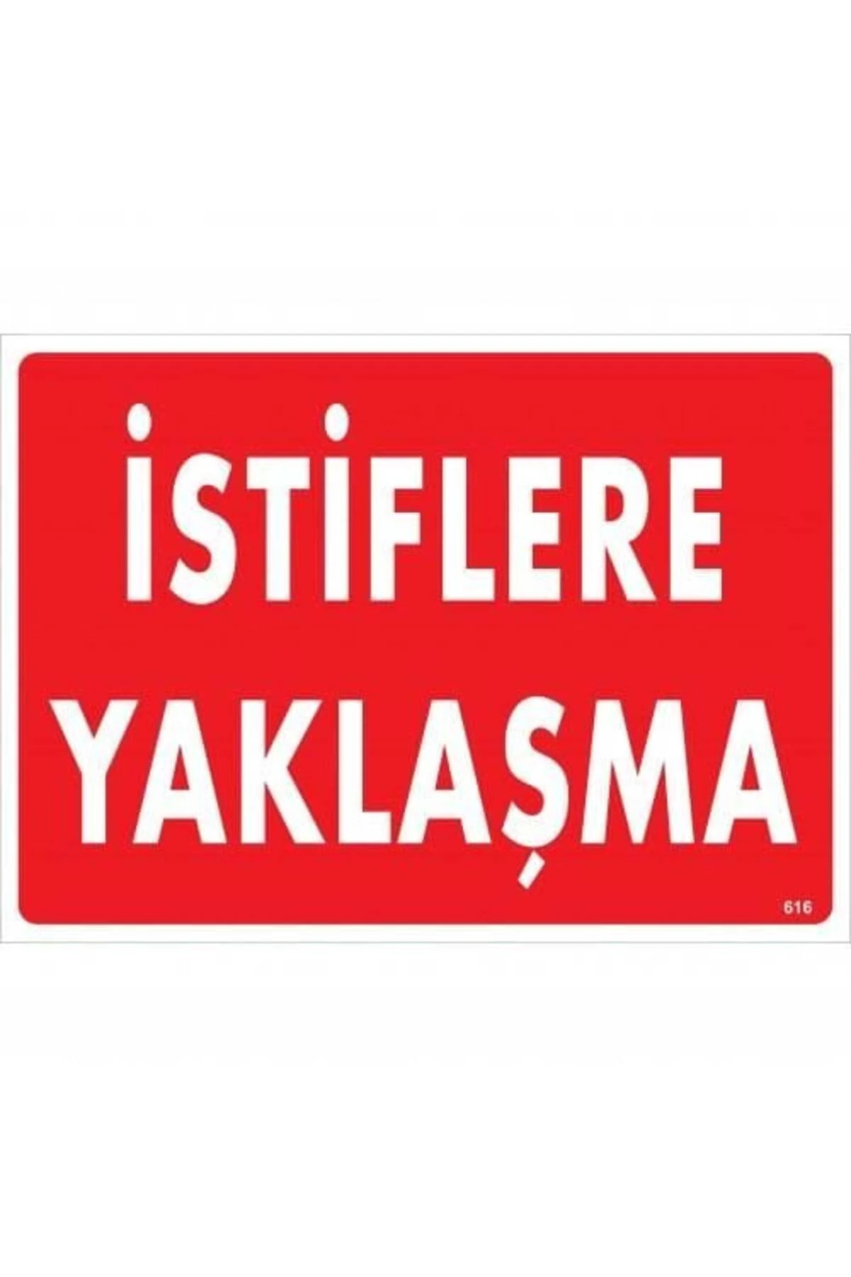İstiflere Yaklaşma Uyarı Levhası 25x35 KOD:616