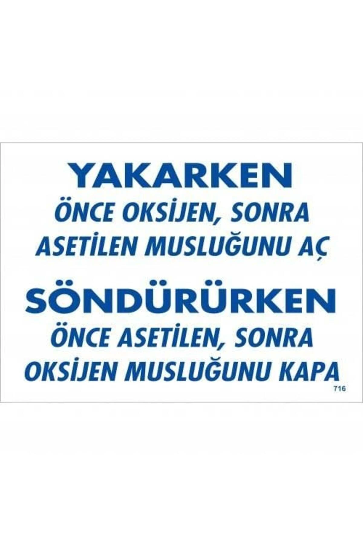 Yakarken Önce Oksijen Sonra Asetilan Musluğunu Aç Söndürüken Önce Uyarı Levhası 25x35 KOD:716