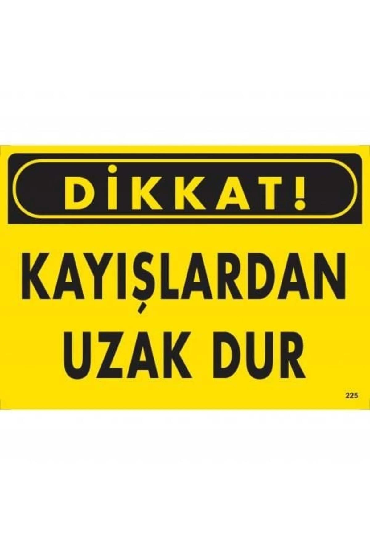 Dikkat Kayışlardan Uzak Dur Uyarı Levhası 25x35 KOD:225