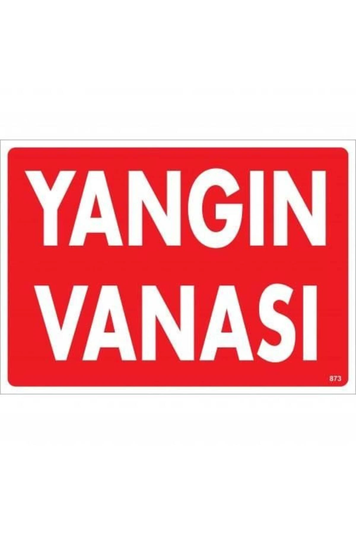 Yangın Vanası Uyarı Levhası 25x35 KOD:873