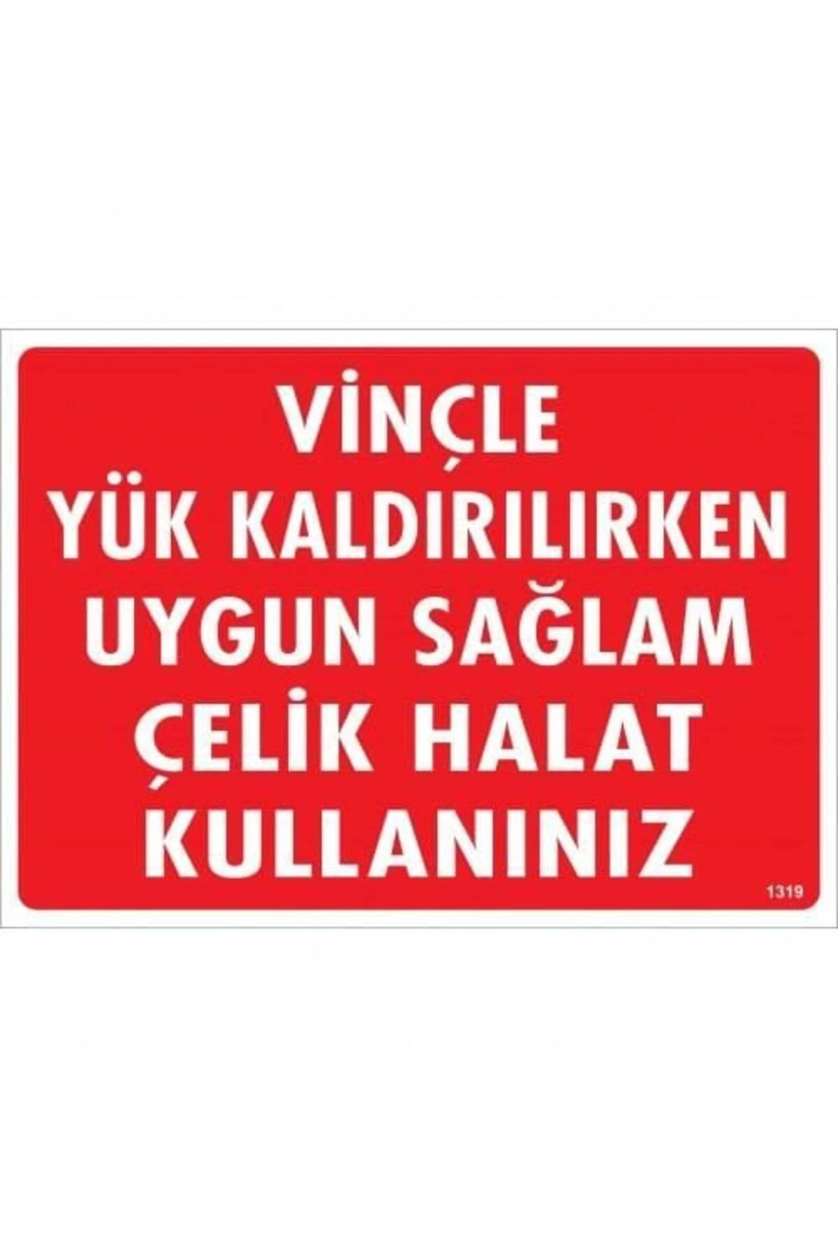 Vinçle Yük Kaldırırken Uygun Sağlam Çelik Halat Kullanınız Uyarı Levhası 25x35 KOD:1319