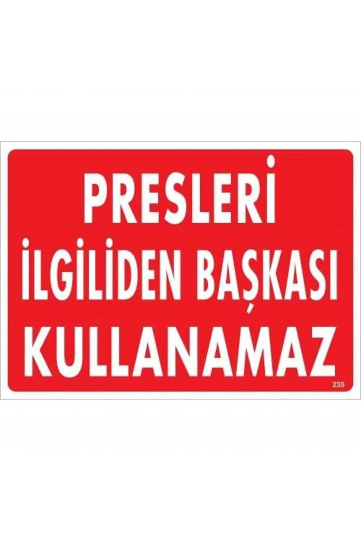 Presleri İlgiliden Başkası Kullanamaz Uyarı Levhası 25x35 KOD:235