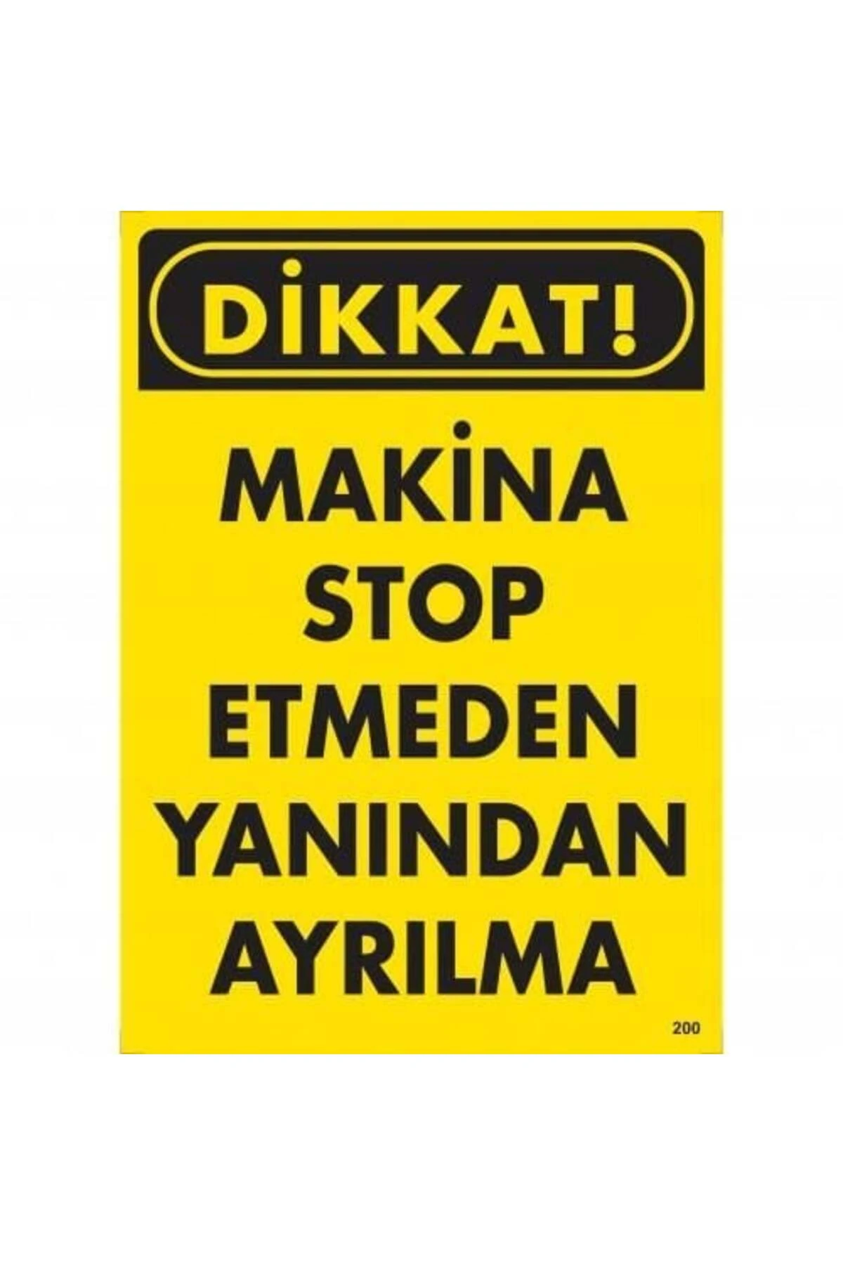 Dikkat Makine Stop Etmeden Yanından Ayrılma Uyarı Levhası 25x35 KOD:200