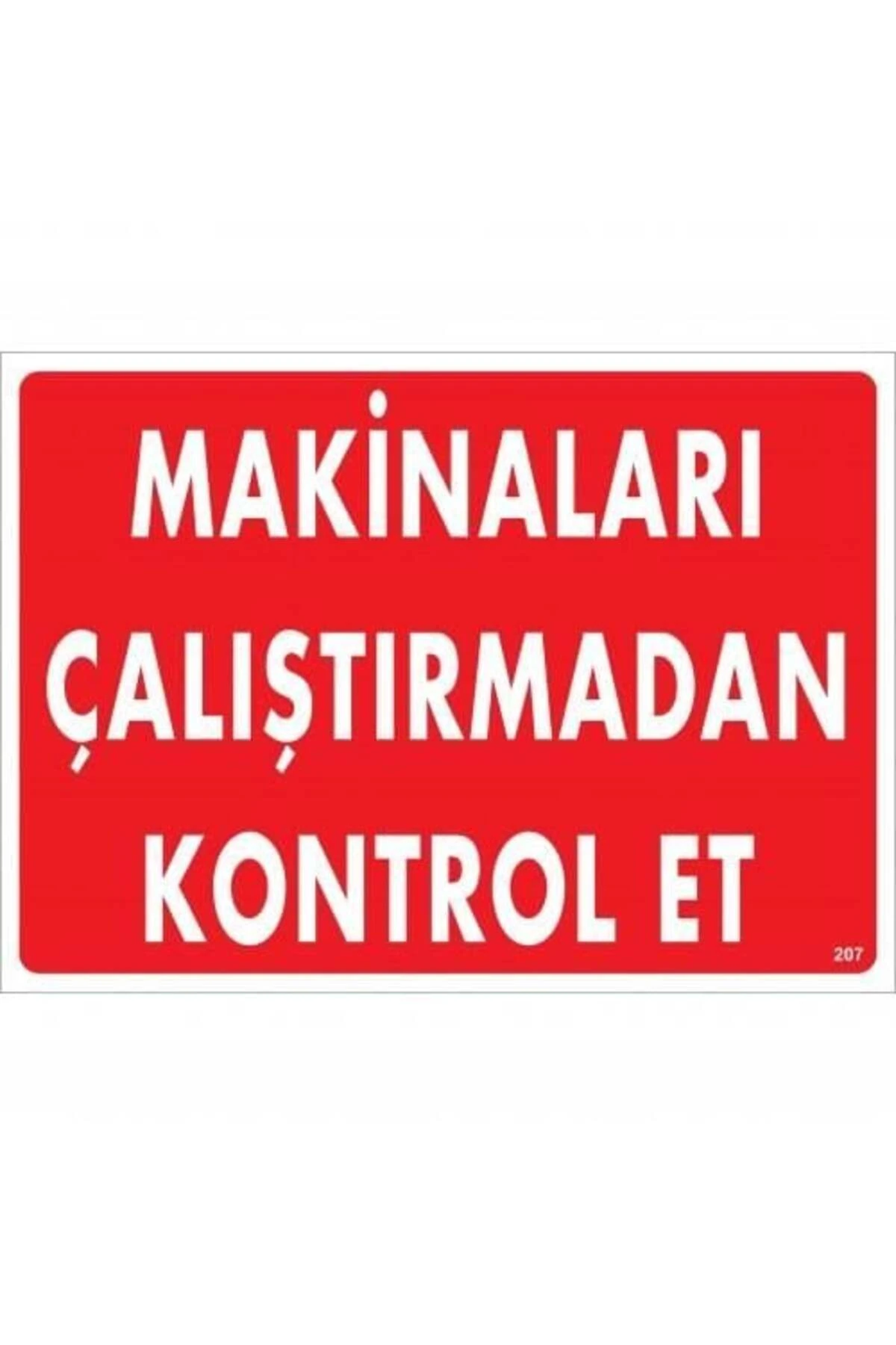 Makinaları Çalıştırmadan Kontrol Et Uyarı Levhası 25x35 KOD:207