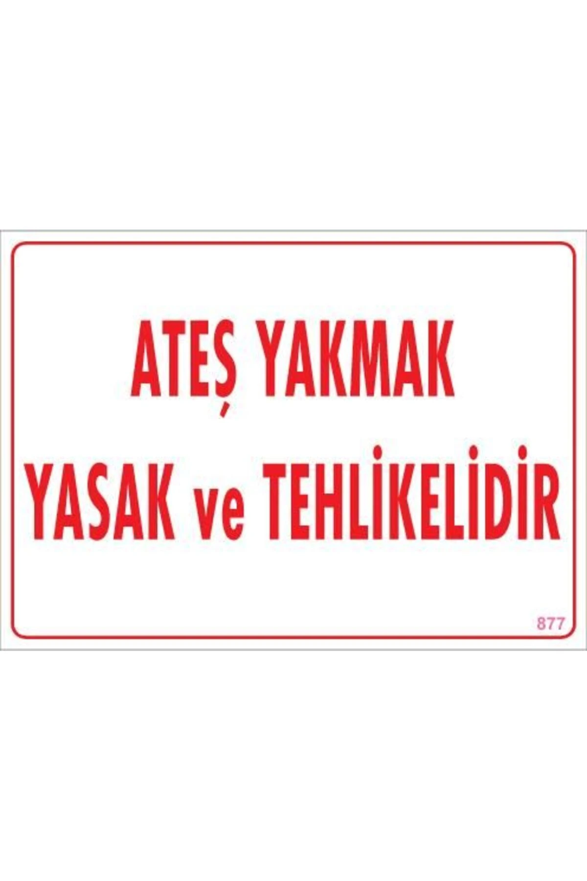 Ateşle Yaklaşmak Yasak Uyarı Levhası 25x35 KOD:877