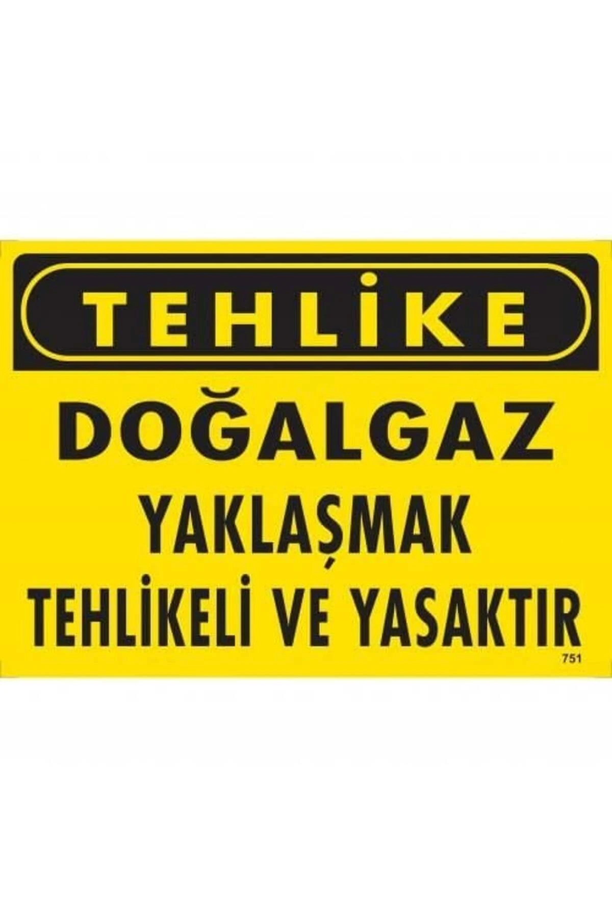 Tehlike Doğalgaz Yaklaşmak Tehlikeli Ve Yasaktır Uyarı Levhası 25x35 KOD:751