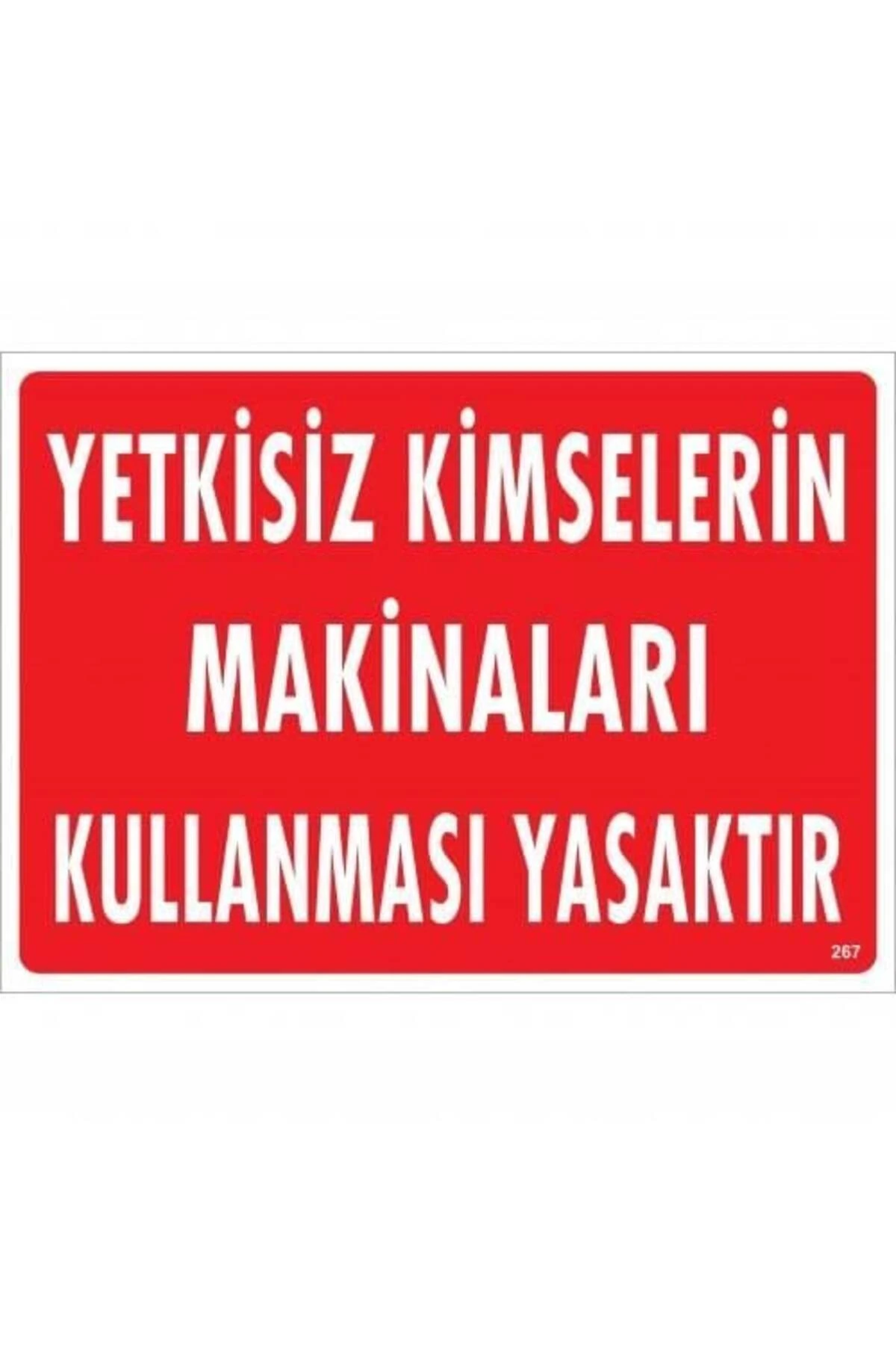 Yetkisiz Kimselerin Makinaları Kullanması Yasaktır Uyarı Levhası 25x35 KOD:267