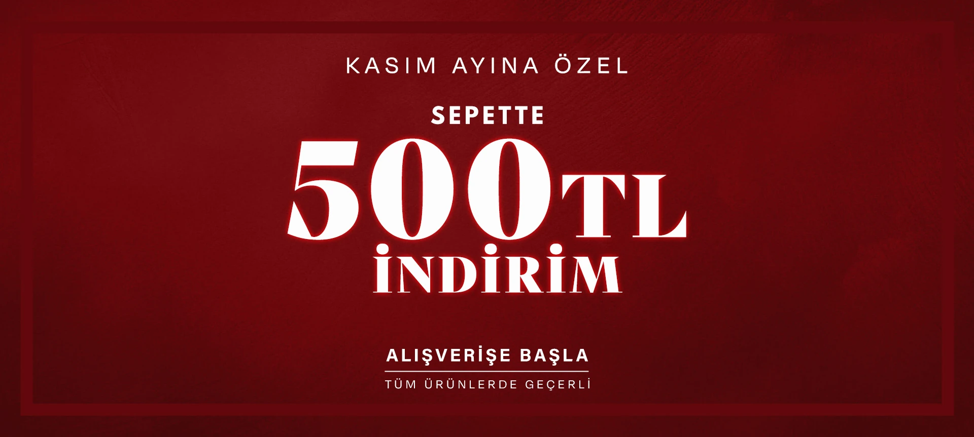 Kasım Ayına özel sepette 500 TL indirim