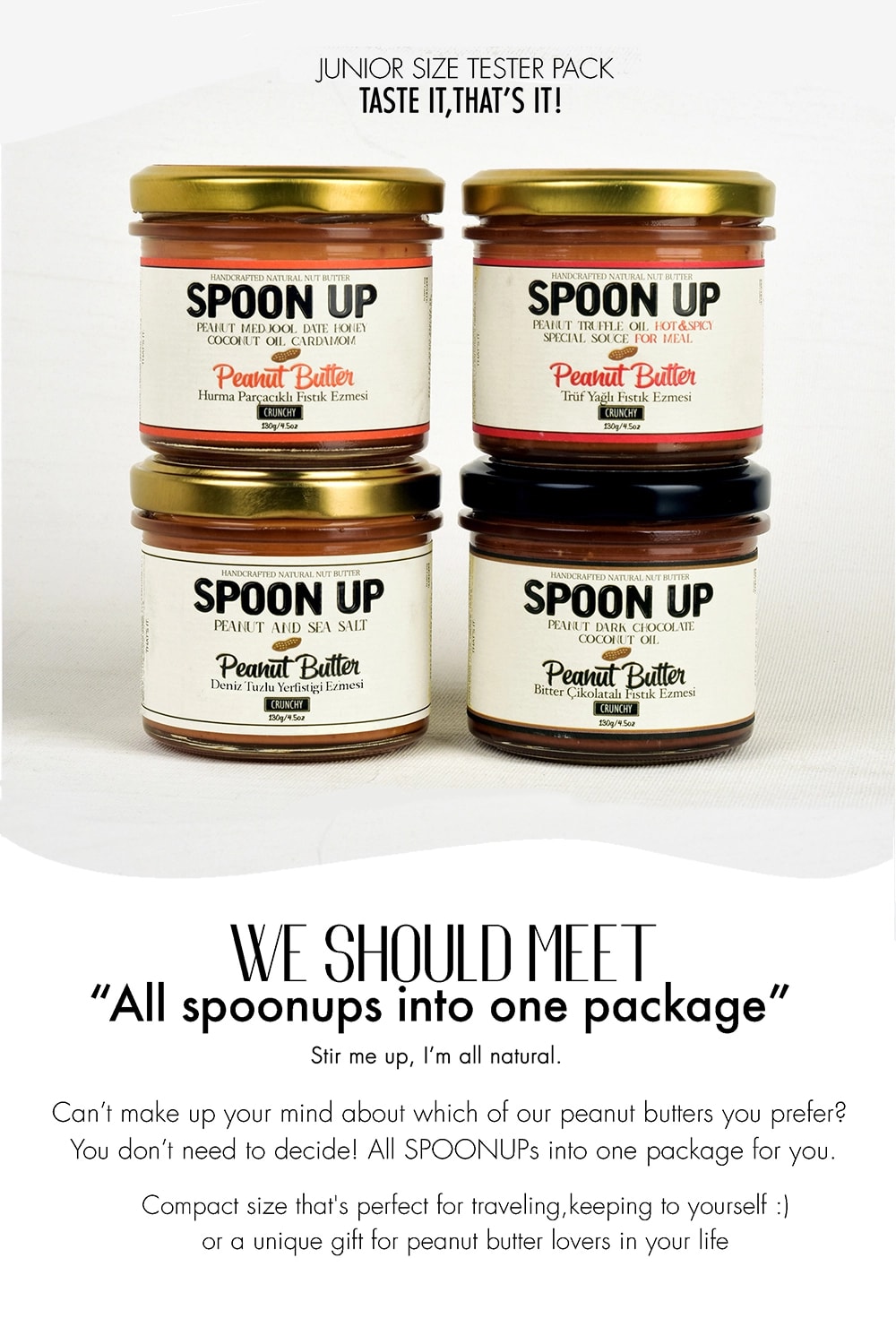 Spoon Up fıstık ezmesi serisi: hurmalı, trüflü acılı, deniz tuzlu, kakaolu çeşitleriyle mini boy kavanozlarda set halinde bir arada. Tüm çeşitler tek pakette!