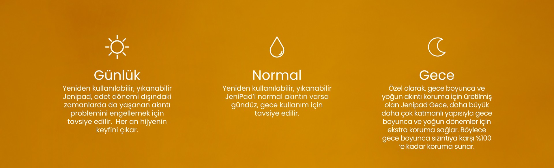 jeniPad günlük ped, regl dönemi ve her akıntın için, normal ped normal  akıntın varsa , gece pedini yoğun günlerde gece , gündüz kullan