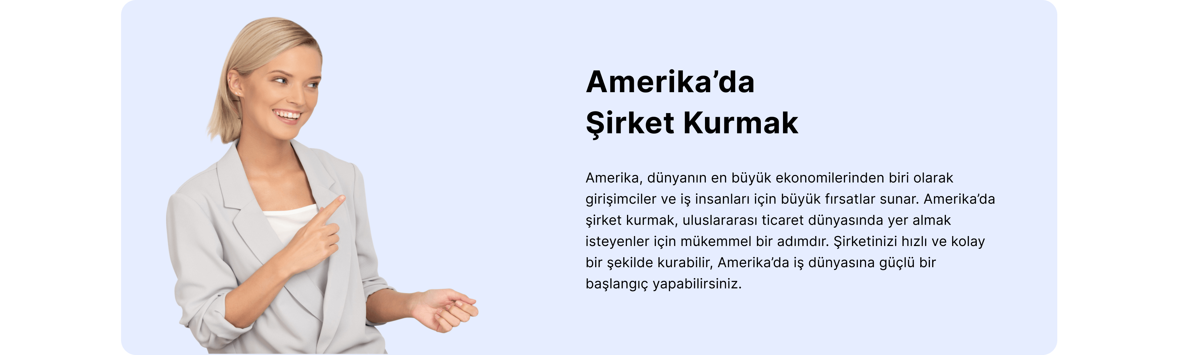 Amerika'da şirket kurmak için doğru yerdesiniz. İhtiyaçlarınıza göre size en uygun şirket kurma ve danışmanlık hizmeti veriyoruz.