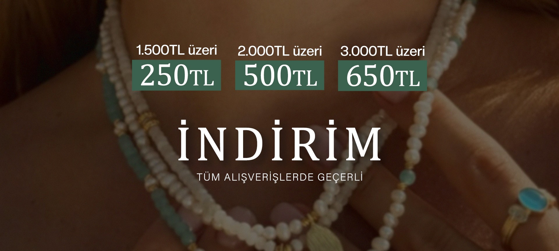 Tüm ürünlerde geçerli 1500 TL üzeri 250 TL, 2000 TL üzeri 500 TL, 3000 TL üzeri 650 TL indirim