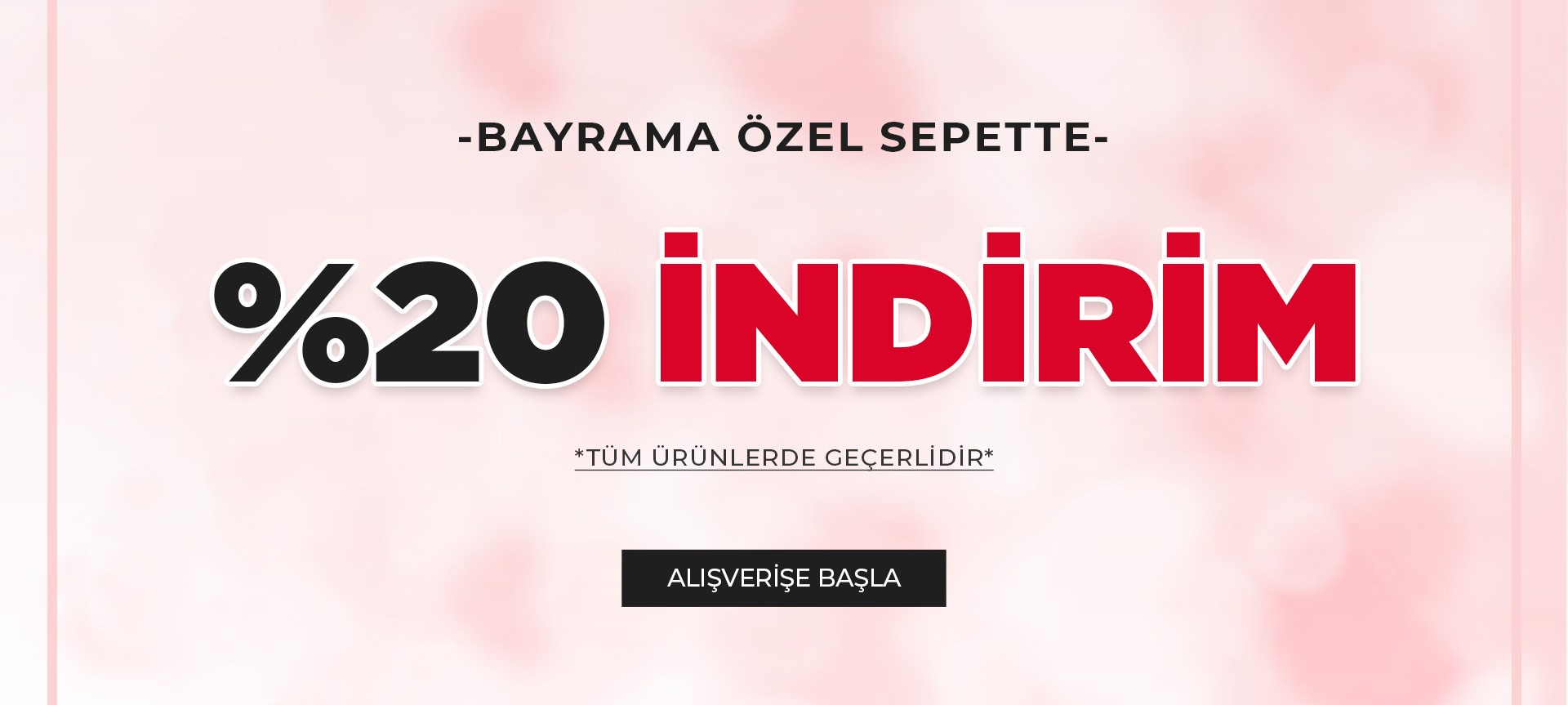 Bayrama Özel Tüm Ürünlerde Sepette %20 İndirim