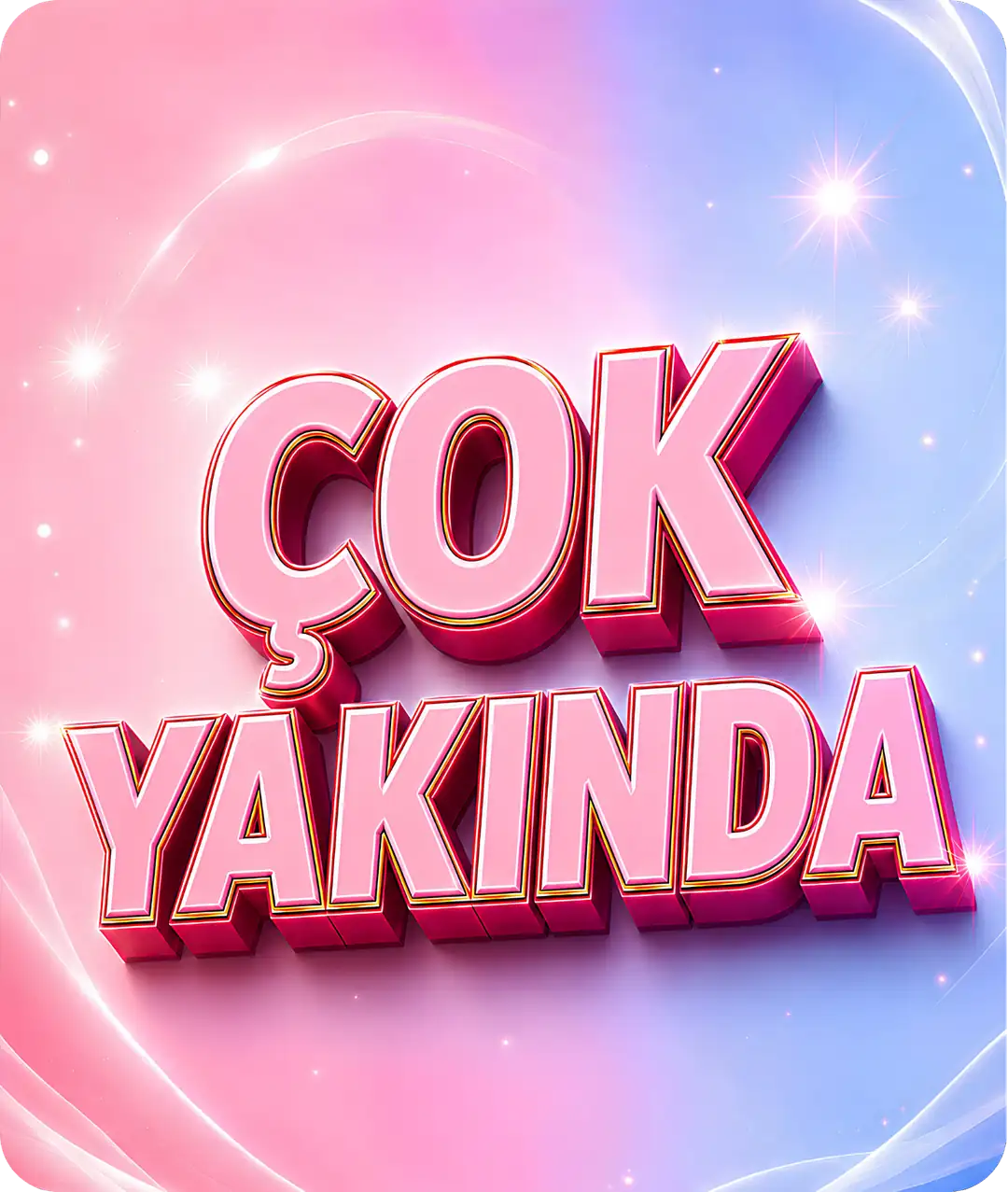 Çok Yakında!
