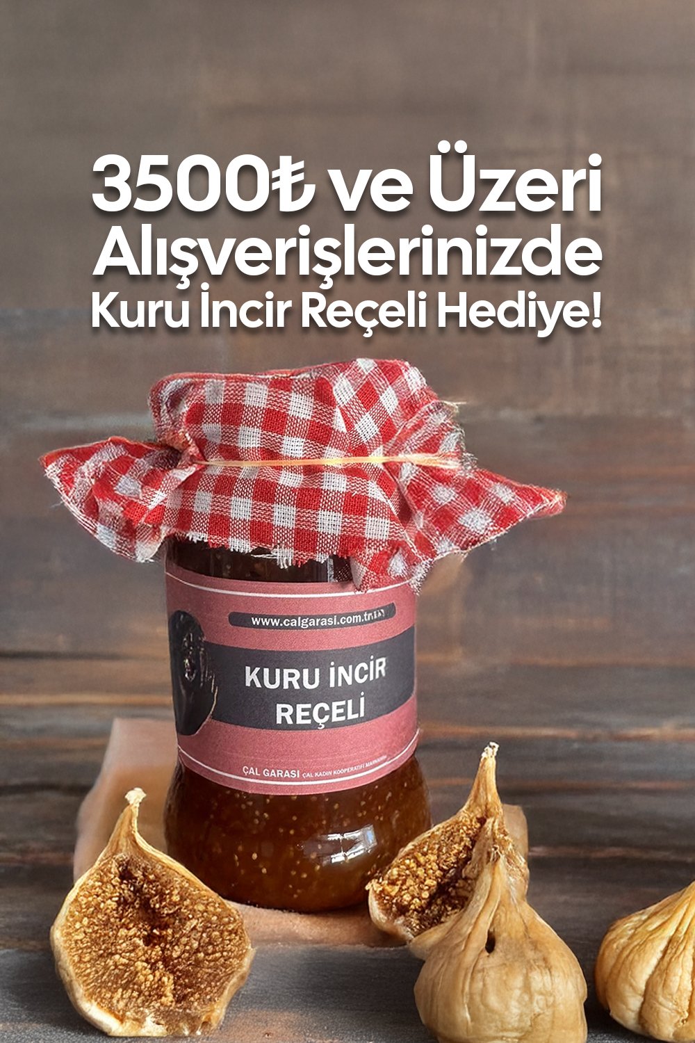 3500TL ve Üzeri Alışverişlerinizde Kuru İncir Reçeli Hediye