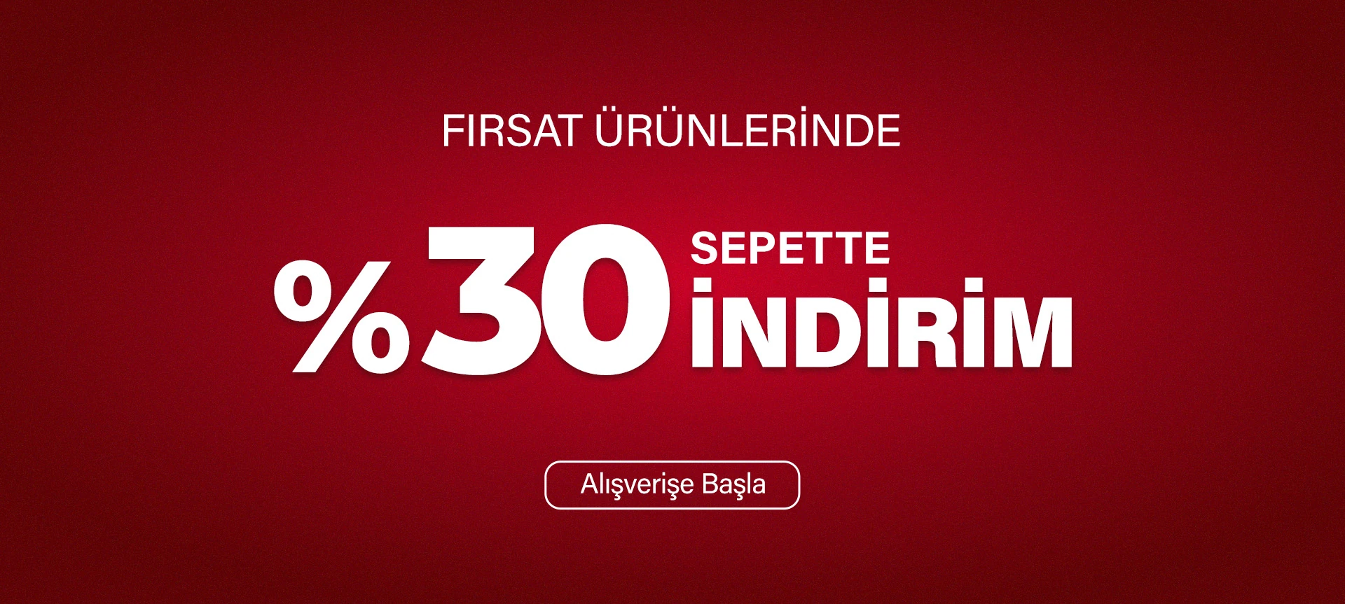 Fırsat ürünlerinde sepette %30 indirim
