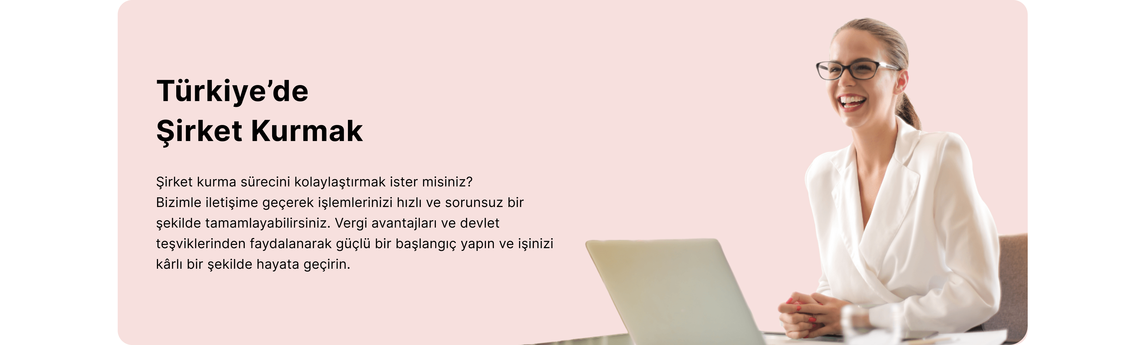 Türkiye'de şirket kurmak için doğru yerdesiniz. İhtiyaçlarınıza göre size en uygun şirket kurma ve danışmanlık hizmeti veriyoruz.