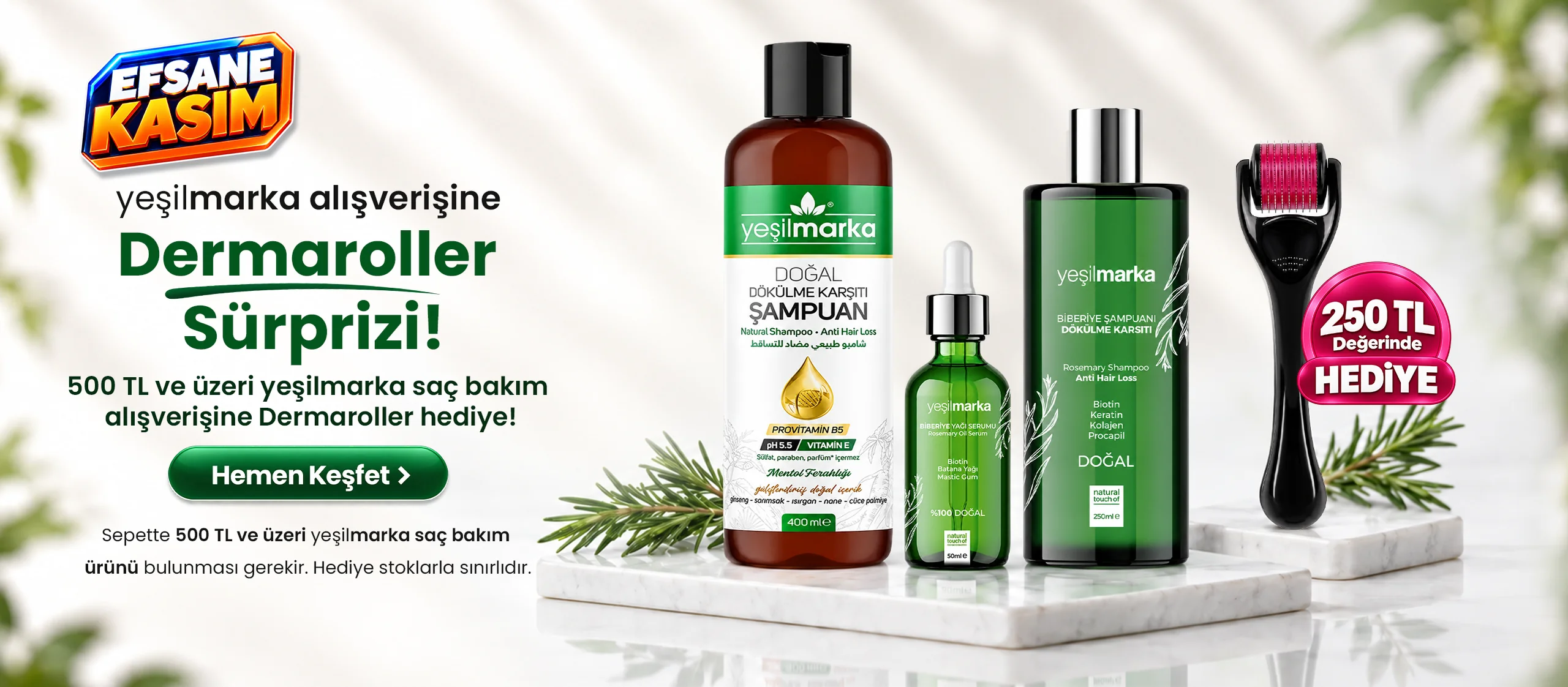 500 TL ve üzeri Yeşilmarka saç bakım alışverişlerinde Dermaroller hediye!