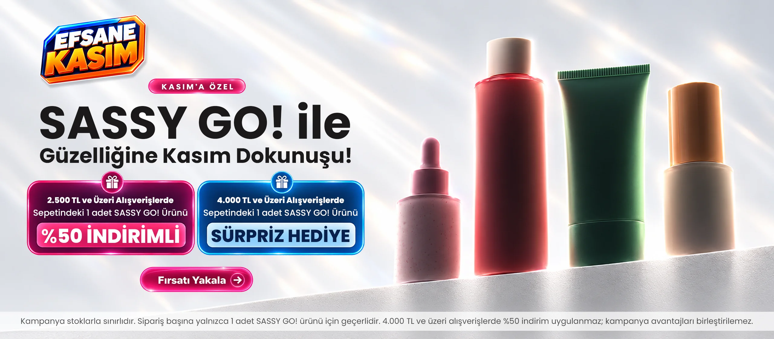 2.500 TL ve üzeri alışverişlerde 1 Sassy Go! ürünü %50 indirimli, 4.000 TL ve üzeri alışverişlerde 1 sürpriz Sassy Go! ürünü hediye!